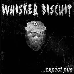 Whisker Biscuit - ...Expect Pus