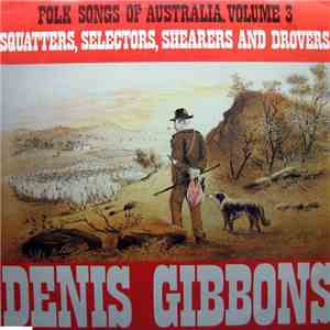 Denis Gibbons - Folk Songs Of Australia Volume 3 - Squatters, Selectors, Sh ...