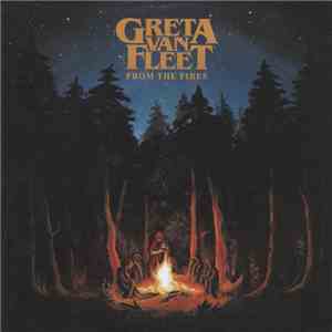 Greta Van Fleet - From The Fires