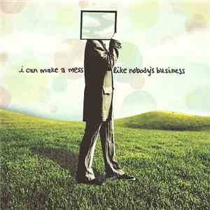 I Can Make A Mess Like Nobody's Business - I Can Make A Mess Like Nobody's  ...