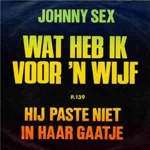 Johnny Sex - Hij Paste Niet In Haar Gaatje / Wat Heb Ik Voor 'N Wijf