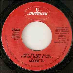 Mark IV  - Got To Get Back (To My Baby's Love) / I Fell In Love (With A Mar ...