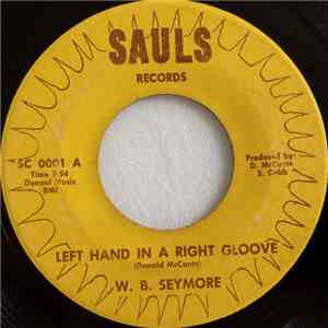 W. B. Seymore - Left Hand In A Right Gloove / Why?