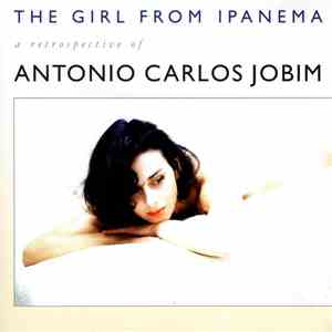Antonio Carlos Jobim - The Girl From Ipanema - A Retrospective Of Antonio C ...