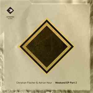 Christian Fischer & Adrian Hour - Weekend EP Part 2