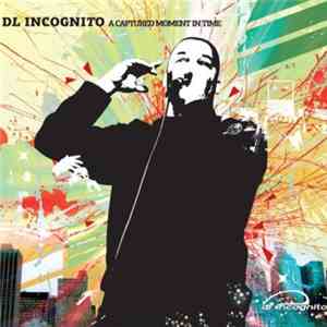 DL Incognito - A Captured Moment In Time