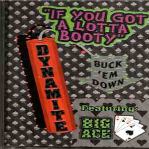 Dynamite  Featuring Big Ace - If You Got A Lotta Booty (Buck 'Em Down)