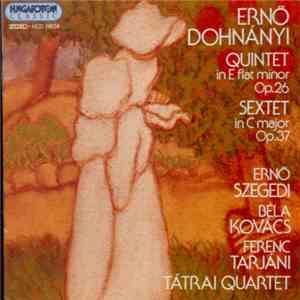 Ernő Dohnányi - Tátrai Quartet, Ernő Szegedi, Béla Kovács, Ferenc Tarjáni - Quintet In E Flat Minor Op. 26; Sextet In C Major Op. 37