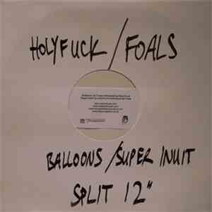 Holy Fuck / Foals - Balloons / Super Inuit