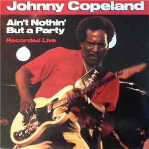 Johnny Copeland - Ain't Nothin' But A Party