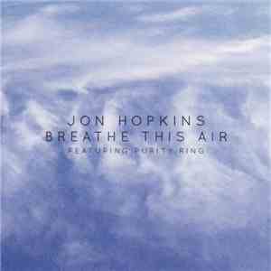 Jon Hopkins - Breathe This Air (Featuring Purity Ring)