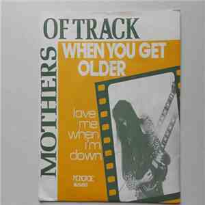 Mothers Of Track - When You Get Older / Love Me When I'm Down