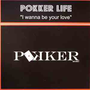 Pokker Life - I Wanna Be Your Love