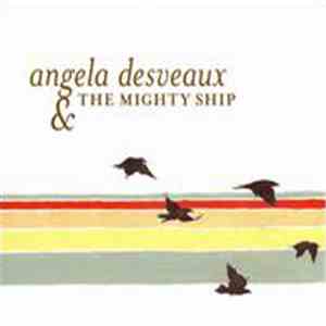 Angela Desveaux & The Mighty Ship - Angela Desveaux & The Mighty Ship