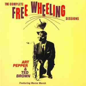 Art Pepper & Ted Brown Featuring Warne Marsh - The Complete Free Wheeling S ...
