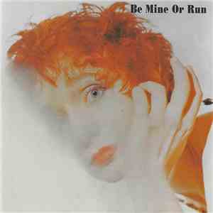 Be Mine Or Run - Be Mine Or Run