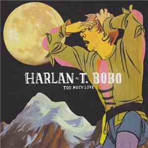 Harlan = T. Bobo - Too Much Love