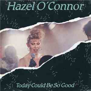 Hazel O'Connor - Today Could Be So Good