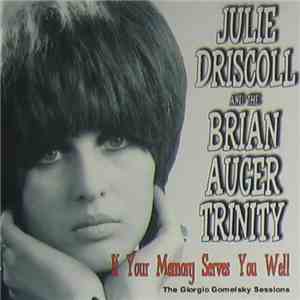 Julie Driscoll And The Brian Auger Trinity - If Your Memory Serves You Well ...