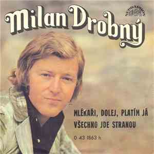 Milan Drobný - Mlékaři, Dolej, Platím Já / Všechno Jde Stranou