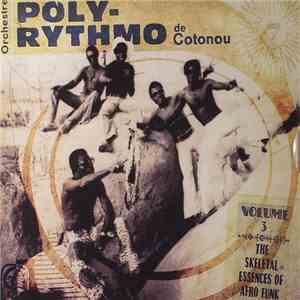 Orchestre Poly-Rythmo De Cotonou - The Skeletal Essences Of Afro Funk 1969- ...