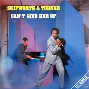 Skipworth & Turner - Can't Give Her Up