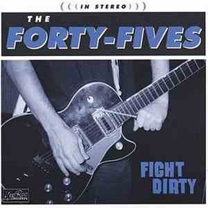 The Forty-Fives - Fight Dirty