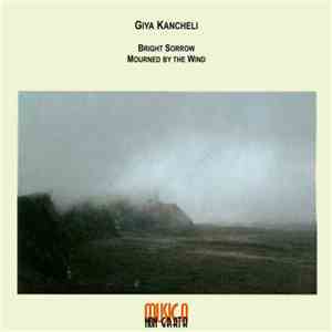 Giya Kancheli - Bright Sorrow · Mourned By The Wind