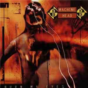 Machine Head  - Burn My Eyes