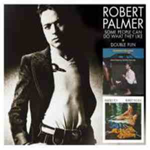 Robert Palmer - Some People Can Do What They Like + Double Fun