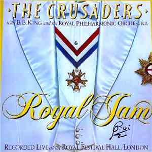 The Crusaders With  B. B. King And  The Royal Philharmonic Orchestra - Royal Jam (Recorded Live At The Royal Festival Hall, London)