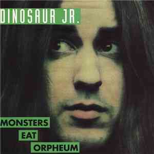 Dinosaur Jr. - Monsters Eat Orpheum