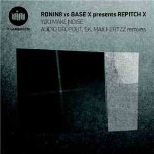 Ronin8 vs Base X  Presents Repitch X - You Make Noise