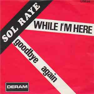 Sol Raye - While I'm Here