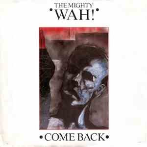 The Mighty Wah! - Come Back