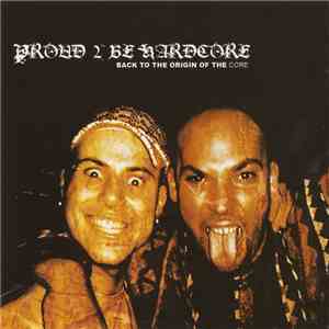 Various - Proud 2 Be Hardcore - Back To The Origin Of The Core