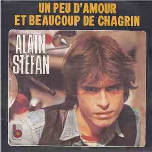 Alain Stefan - Un Peu D'Amour Et Beaucoup De Chagrin