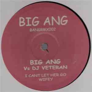 Big Ang vs. DJ Veteran - I Cant Let Her Go / Wifey