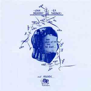 John Drendall - B.A. Thrower And Friends - Papa Never Let Me Sing The Blues....