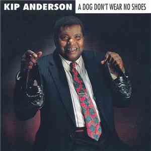 Kip Anderson - A Dog Don't Wear No Shoes