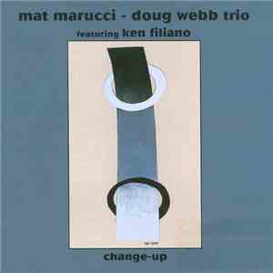 Mat Marucci - Doug Webb Trio Featuring Ken Filiano - Change-Up