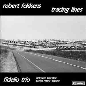 Robert Fokkens - Fidelio Trio, Carla Rees, Patricia Rozario - Tracing Lines
