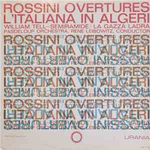 Rossini - Pasdeloup Orchestra, René Leibowitz - Overtures, L'Italiana In Algeri ⋅ Semiramide ⋅ La Gazza Ladra ⋅ Guillaume Tell