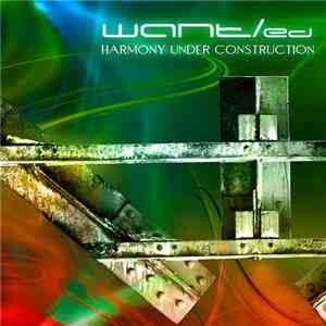 WANT/ed - Harmony Under Construction