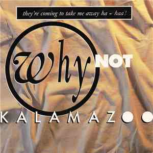 Why Not Kalamazoo - They're Coming To Take Me Away Ha-haa !