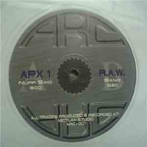 APX 1 / R.A.W. - Nuff Said / Bang
