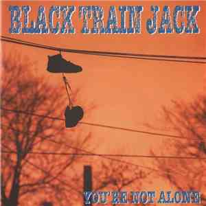 Black Train Jack - You're Not Alone