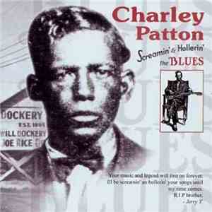 Charley Patton - Screamin' & Hollerin' The Blues
