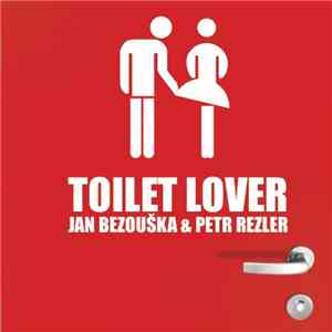 Jan Bezouška & Petr Rezler - Toilet Lover