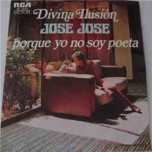 Jose-Jose - Divina Ilusion / Porque Yo No Soy Poeta